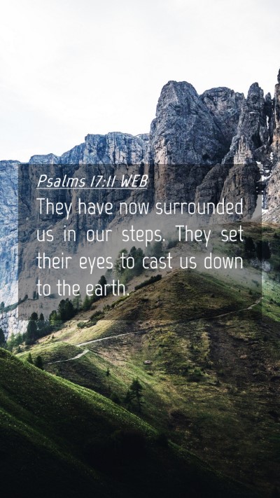 Picture 04 - Psalms 17:11 WEB Mobile Phone Wallpaper - They have now surrounded us in our steps. They - Mobile Bible Verse Wallpaper