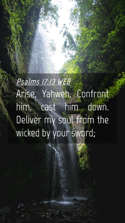 Picture 04 - Psalms 17:13 WEB Mobile Phone Wallpaper - Arise, Yahweh, Confront him, cast him down. - Mobile Bible Verse Wallpaper