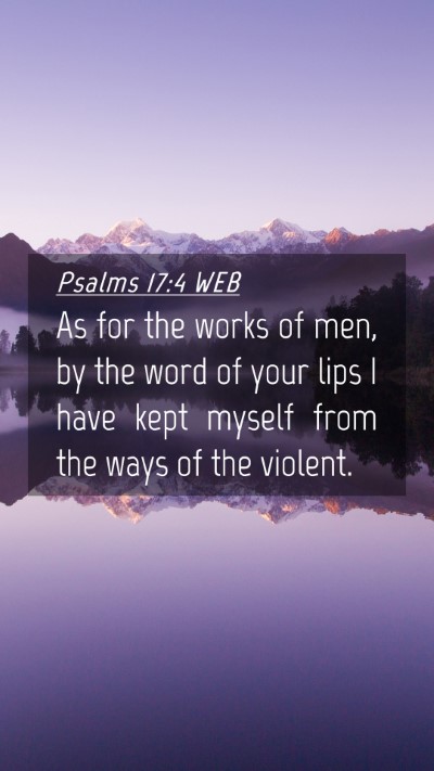 Picture 04 - Psalms 17:4 WEB Mobile Phone Wallpaper - As for the works of men, by the word of your lips - Mobile Bible Verse Wallpaper