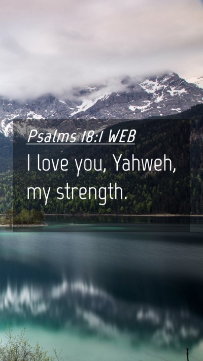 Picture 04 - Psalms 18:1 WEB Mobile Phone Wallpaper - I love you, Yahweh, my - Mobile Bible Verse Wallpaper