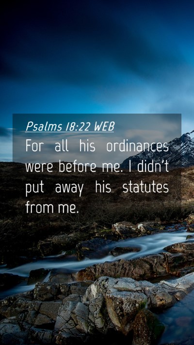 Picture 04 - Psalms 18:22 WEB Mobile Phone Wallpaper - For all his ordinances were before me. I didn't - Mobile Bible Verse Wallpaper