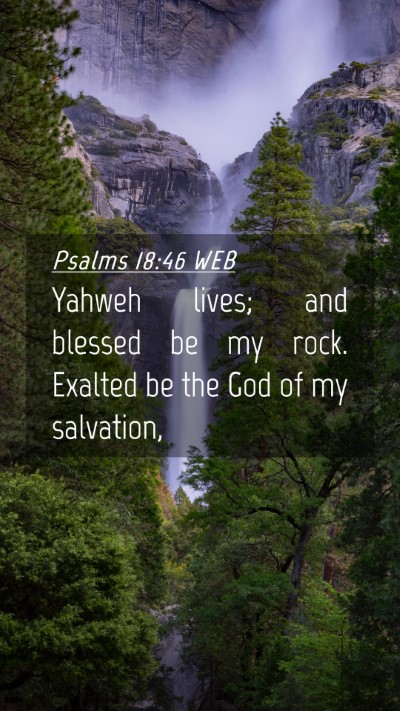 Picture 04 - Psalms 18:46 WEB Mobile Phone Wallpaper - Yahweh lives; and blessed be my rock. Exalted be - Mobile Bible Verse Wallpaper