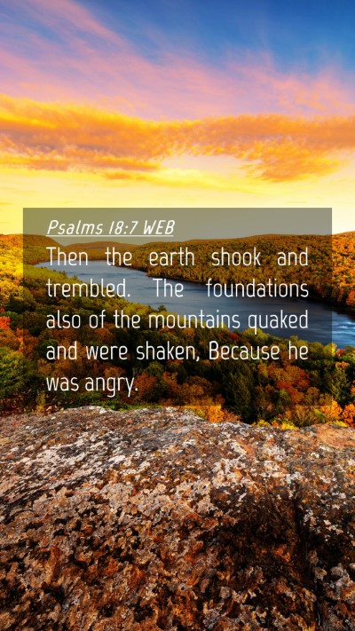 Picture 04 - Psalms 18:7 WEB Mobile Phone Wallpaper - Then the earth shook and trembled. The - Mobile Bible Verse Wallpaper