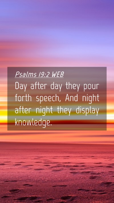 Picture 04 - Psalms 19:2 WEB Mobile Phone Wallpaper - Day after day they pour forth speech, And night - Mobile Bible Verse Wallpaper