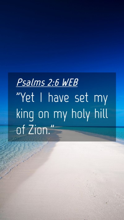 Picture 04 - Psalms 2:6 WEB Mobile Phone Wallpaper - 