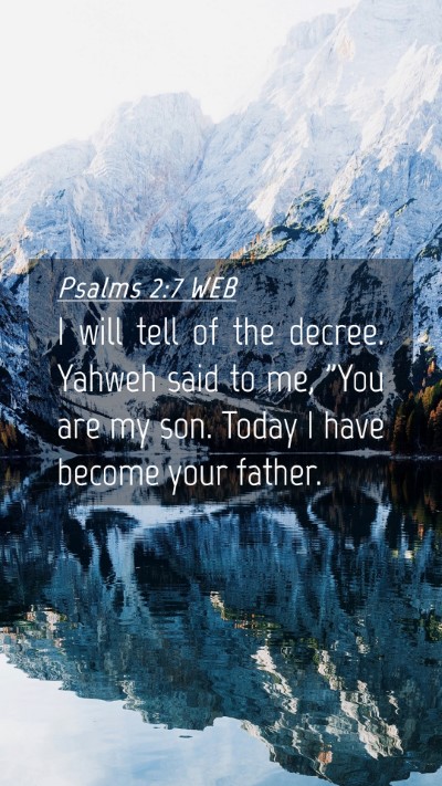 Picture 04 - Psalms 2:7 WEB Mobile Phone Wallpaper - I will tell of the decree. Yahweh said to me, - Mobile Bible Verse Wallpaper