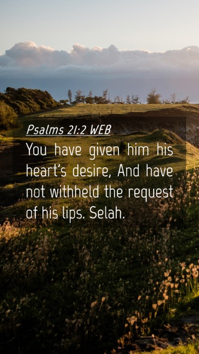Picture 04 - Psalms 21:2 WEB Mobile Phone Wallpaper - You have given him his heart's desire, And have - Mobile Bible Verse Wallpaper