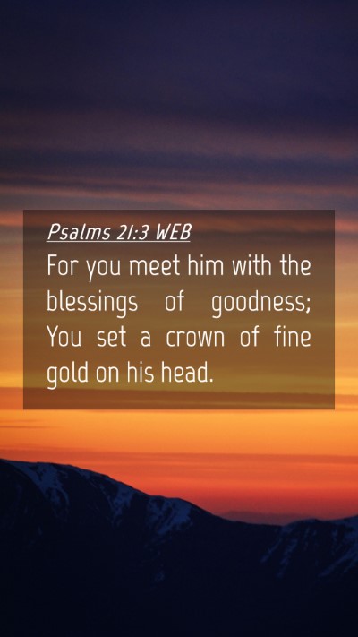 Picture 04 - Psalms 21:3 WEB Mobile Phone Wallpaper - For you meet him with the blessings of goodness; - Mobile Bible Verse Wallpaper