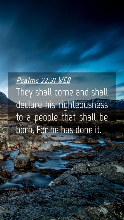 Picture 04 - Psalms 22:31 WEB Mobile Phone Wallpaper - They shall come and shall declare his - Mobile Bible Verse Wallpaper