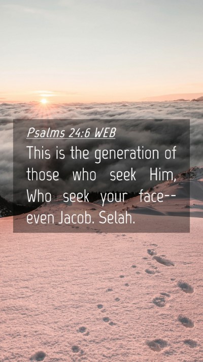 Picture 04 - Psalms 24:6 WEB Mobile Phone Wallpaper - This is the generation of those who seek Him, Who - Mobile Bible Verse Wallpaper