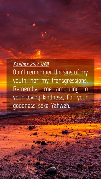 Picture 04 - Psalms 25:7 WEB Mobile Phone Wallpaper - Don't remember the sins of my youth, nor my - Mobile Bible Verse Wallpaper