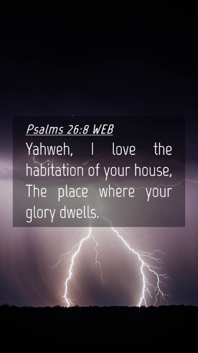 Picture 04 - Psalms 26:8 WEB Mobile Phone Wallpaper - Yahweh, I love the habitation of your house, The - Mobile Bible Verse Wallpaper
