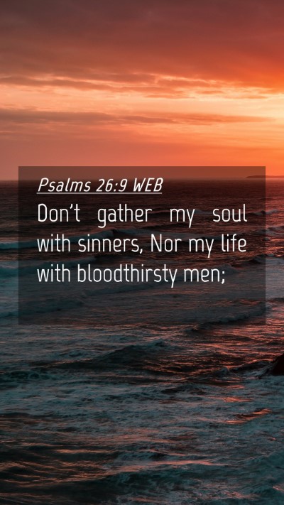 Picture 04 - Psalms 26:9 WEB Mobile Phone Wallpaper - Don't gather my soul with sinners, Nor my life - Mobile Bible Verse Wallpaper