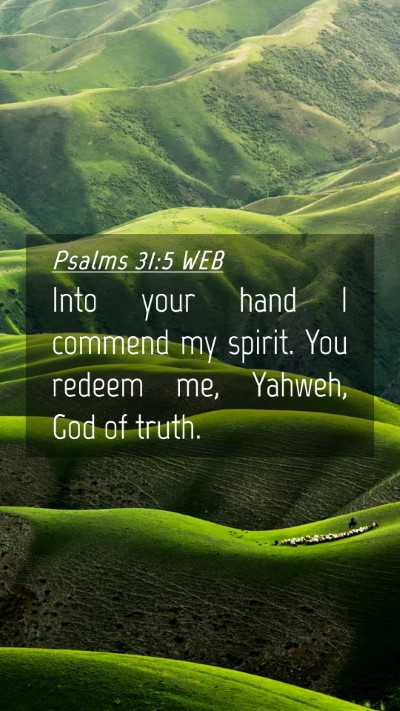 Picture 04 - Psalms 31:5 WEB Mobile Phone Wallpaper - Into your hand I commend my spirit. You redeem - Mobile Bible Verse Wallpaper