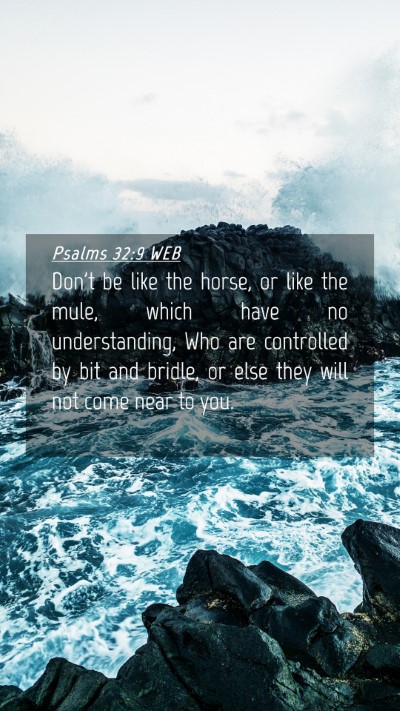 Picture 04 - Psalms 32:9 WEB Mobile Phone Wallpaper - Don't be like the horse, or like the mule, which - Mobile Bible Verse Wallpaper
