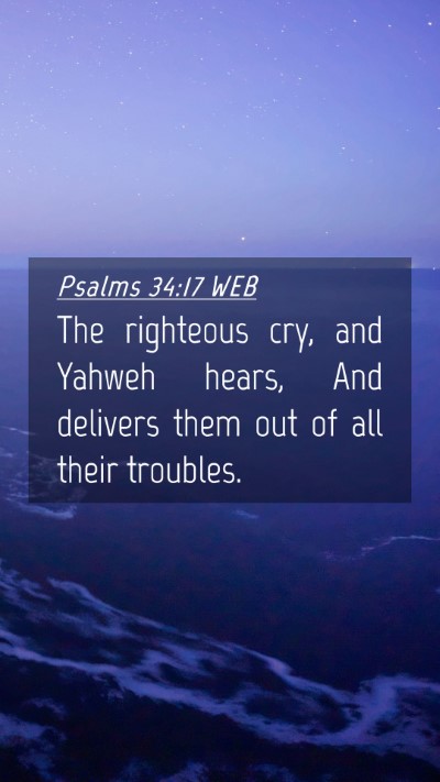 Picture 04 - Psalms 34:17 WEB Mobile Phone Wallpaper - The righteous cry, and Yahweh hears, And delivers - Mobile Bible Verse Wallpaper