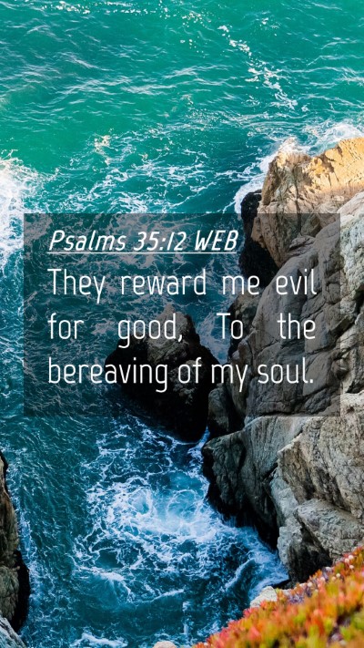 Picture 04 - Psalms 35:12 WEB Mobile Phone Wallpaper - They reward me evil for good, To the bereaving of - Mobile Bible Verse Wallpaper