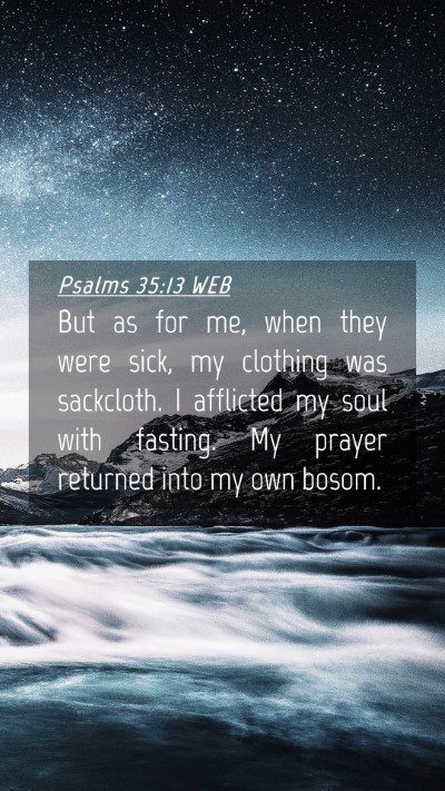 Picture 04 - Psalms 35:13 WEB Mobile Phone Wallpaper - But as for me, when they were sick, my clothing - Mobile Bible Verse Wallpaper