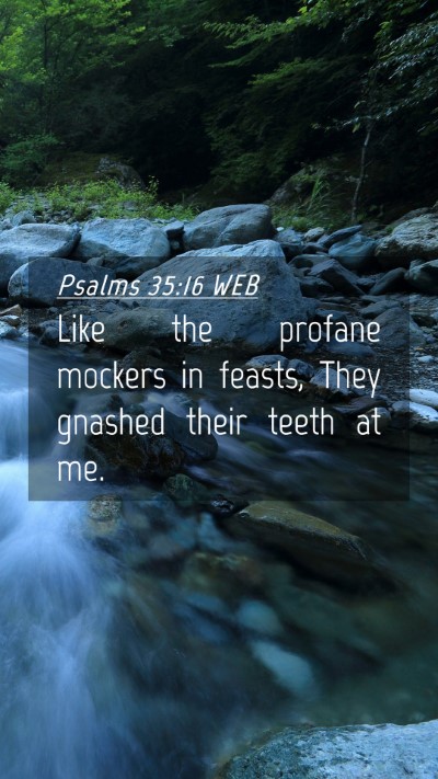 Picture 04 - Psalms 35:16 WEB Mobile Phone Wallpaper - Like the profane mockers in feasts, They gnashed - Mobile Bible Verse Wallpaper