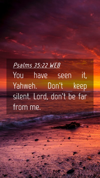 Picture 04 - Psalms 35:22 WEB Mobile Phone Wallpaper - You have seen it, Yahweh. Don't keep silent. - Mobile Bible Verse Wallpaper