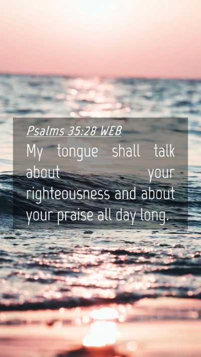 Picture 04 - Psalms 35:28 WEB Mobile Phone Wallpaper - My tongue shall talk about your righteousness and - Mobile Bible Verse Wallpaper