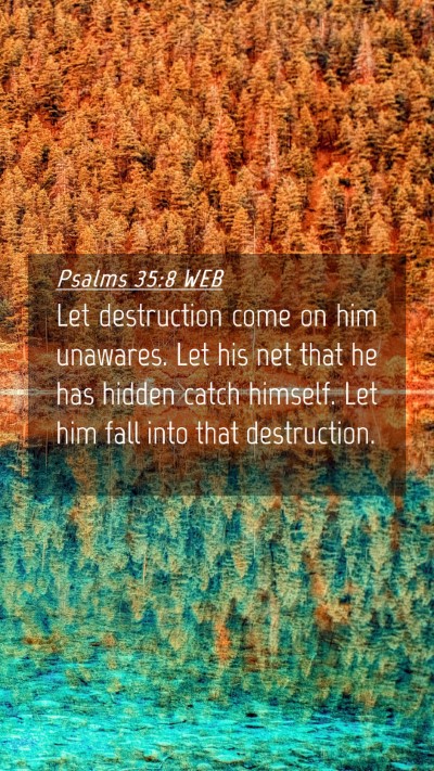 Picture 04 - Psalms 35:8 WEB Mobile Phone Wallpaper - Let destruction come on him unawares. Let his net - Mobile Bible Verse Wallpaper