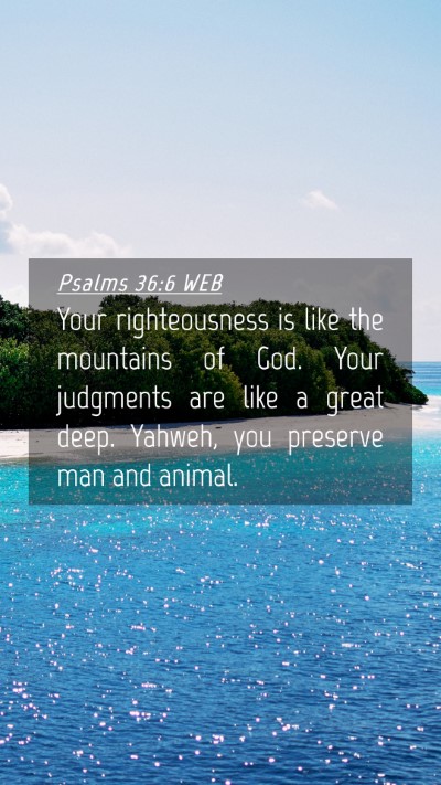 Picture 04 - Psalms 36:6 WEB Mobile Phone Wallpaper - Your righteousness is like the mountains of God. - Mobile Bible Verse Wallpaper