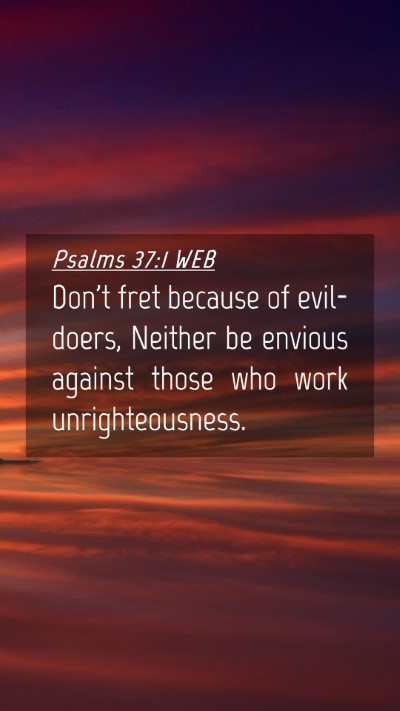 Picture 04 - Psalms 37:1 WEB Mobile Phone Wallpaper - Don't fret because of evil-doers, Neither be - Mobile Bible Verse Wallpaper