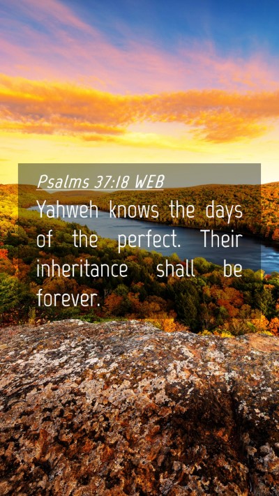 Picture 04 - Psalms 37:18 WEB Mobile Phone Wallpaper - Yahweh knows the days of the perfect. Their - Mobile Bible Verse Wallpaper