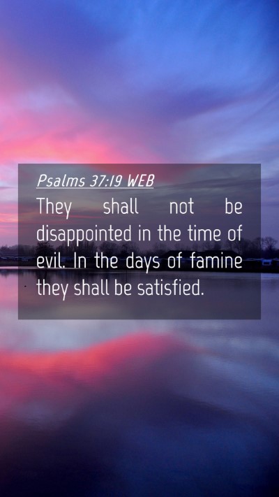 Picture 04 - Psalms 37:19 WEB Mobile Phone Wallpaper - They shall not be disappointed in the time of - Mobile Bible Verse Wallpaper