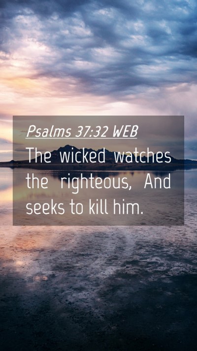 Picture 04 - Psalms 37:32 WEB Mobile Phone Wallpaper - The wicked watches the righteous, And seeks to - Mobile Bible Verse Wallpaper
