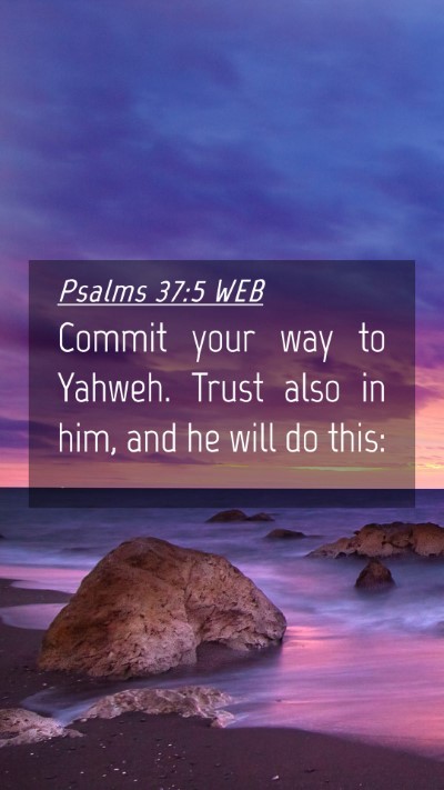 Picture 04 - Psalms 37:5 WEB Mobile Phone Wallpaper - Commit your way to Yahweh. Trust also in him, and - Mobile Bible Verse Wallpaper