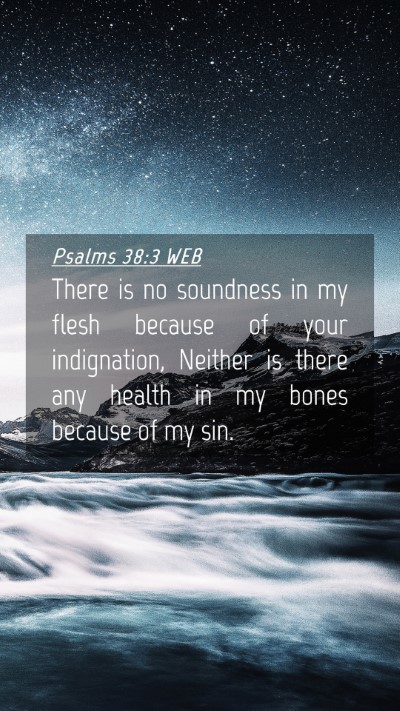Picture 04 - Psalms 38:3 WEB Mobile Phone Wallpaper - There is no soundness in my flesh because of your - Mobile Bible Verse Wallpaper