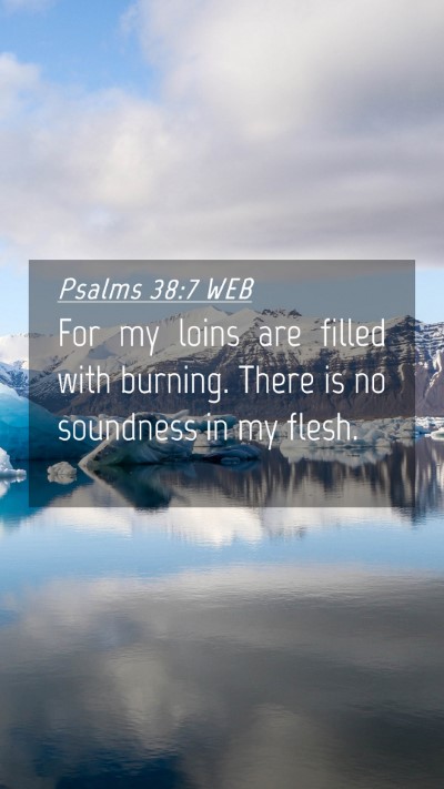 Picture 04 - Psalms 38:7 WEB Mobile Phone Wallpaper - For my loins are filled with burning. There is no - Mobile Bible Verse Wallpaper