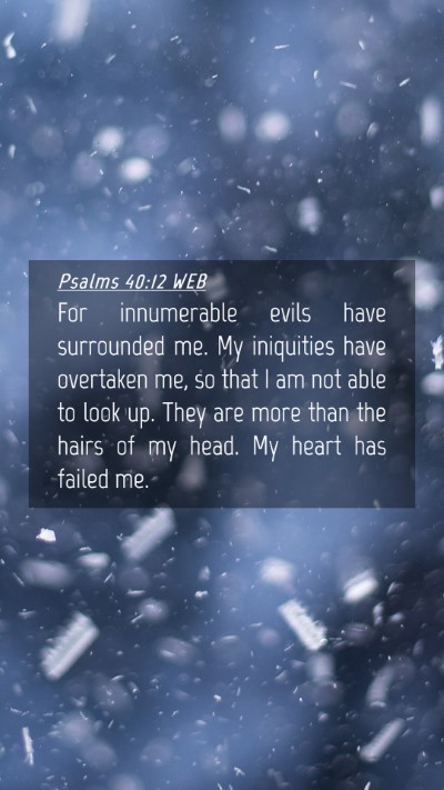Picture 04 - Psalms 40:12 WEB Mobile Phone Wallpaper - For innumerable evils have surrounded me. My - Mobile Bible Verse Wallpaper