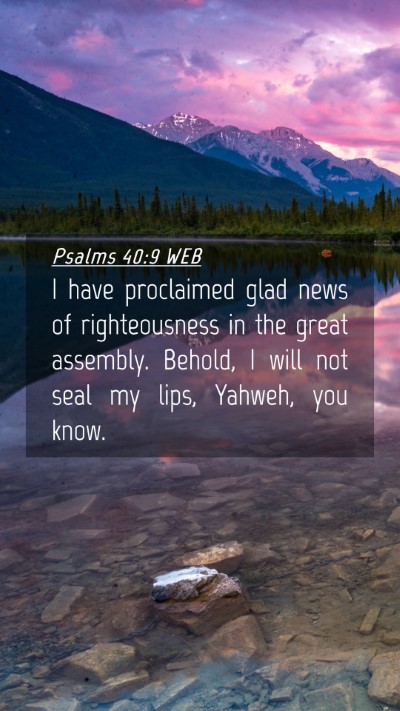Picture 04 - Psalms 40:9 WEB Mobile Phone Wallpaper - I have proclaimed glad news of righteousness in - Mobile Bible Verse Wallpaper