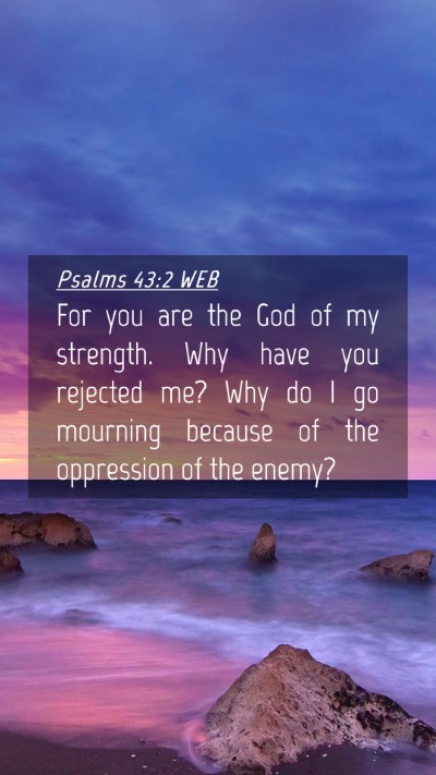 Picture 04 - Psalms 43:2 WEB Mobile Phone Wallpaper - For you are the God of my strength. Why have you - Mobile Bible Verse Wallpaper