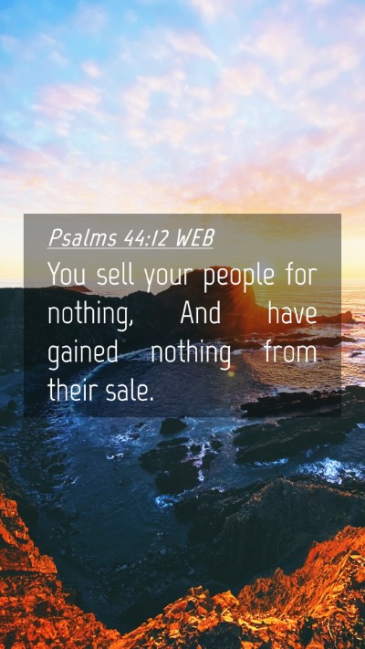 Picture 04 - Psalms 44:12 WEB Mobile Phone Wallpaper - You sell your people for nothing, And have gained - Mobile Bible Verse Wallpaper