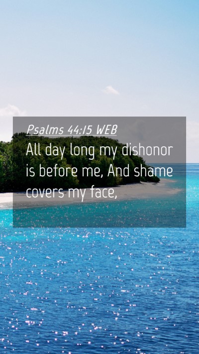 Picture 04 - Psalms 44:15 WEB Mobile Phone Wallpaper - All day long my dishonor is before me, And shame - Mobile Bible Verse Wallpaper