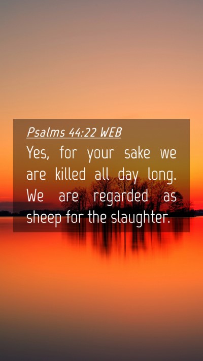 Picture 04 - Psalms 44:22 WEB Mobile Phone Wallpaper - Yes, for your sake we are killed all day long. We - Mobile Bible Verse Wallpaper