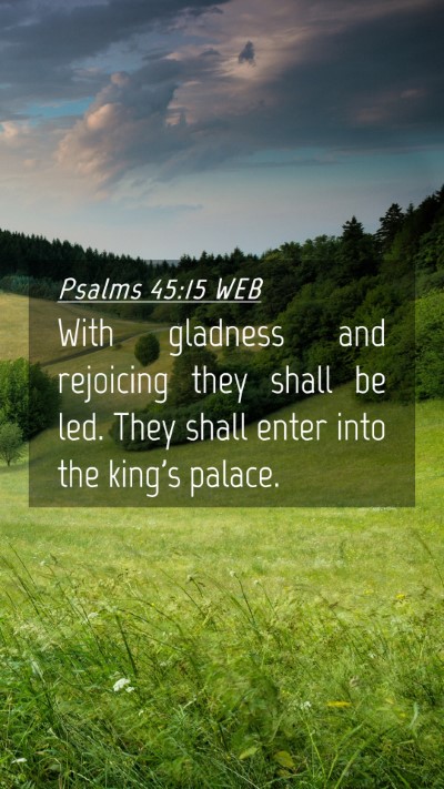 Picture 04 - Psalms 45:15 WEB Mobile Phone Wallpaper - With gladness and rejoicing they shall be led. - Mobile Bible Verse Wallpaper