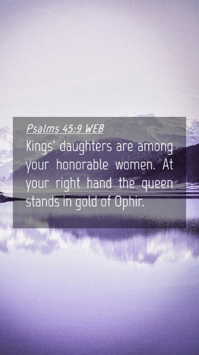 Picture 04 - Psalms 45:9 WEB Mobile Phone Wallpaper - Kings' daughters are among your honorable women. - Mobile Bible Verse Wallpaper