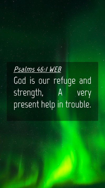 Picture 04 - Psalms 46:1 WEB Mobile Phone Wallpaper - God is our refuge and strength, A very present - Mobile Bible Verse Wallpaper