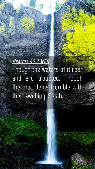 Picture 04 - Psalms 46:3 WEB Mobile Phone Wallpaper - Though the waters of it roar and are troubled, - Mobile Bible Verse Wallpaper