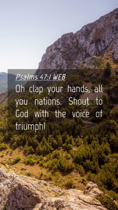 Picture 04 - Psalms 47:1 WEB Mobile Phone Wallpaper - Oh clap your hands, all you nations. Shout to God - Mobile Bible Verse Wallpaper