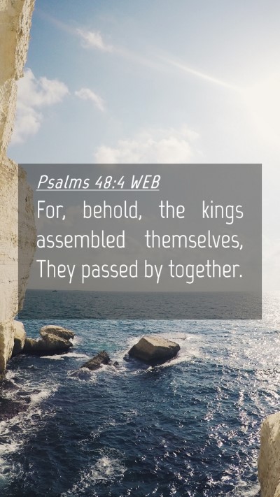 Picture 04 - Psalms 48:4 WEB Mobile Phone Wallpaper - For, behold, the kings assembled themselves, They - Mobile Bible Verse Wallpaper