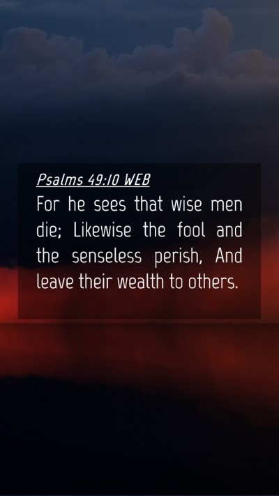 Picture 04 - Psalms 49:10 WEB Mobile Phone Wallpaper - For he sees that wise men die; Likewise the fool - Mobile Bible Verse Wallpaper