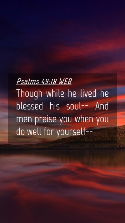 Picture 04 - Psalms 49:18 WEB Mobile Phone Wallpaper - Though while he lived he blessed his soul-- And - Mobile Bible Verse Wallpaper