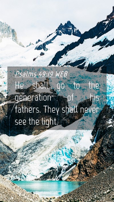 Picture 04 - Psalms 49:19 WEB Mobile Phone Wallpaper - He shall go to the generation of his fathers. - Mobile Bible Verse Wallpaper