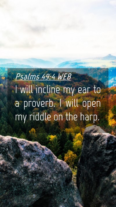 Picture 04 - Psalms 49:4 WEB Mobile Phone Wallpaper - I will incline my ear to a proverb. I will open - Mobile Bible Verse Wallpaper